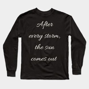 After every storm the sun comes out - Inspirational Long Sleeve T-Shirt